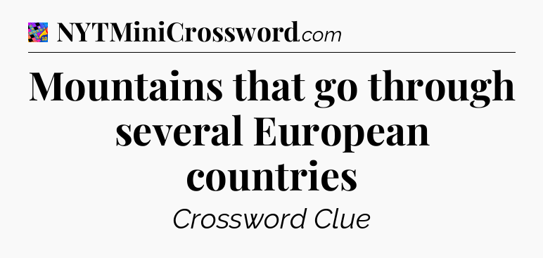 Mountains that go through several European countries Crossword Clue