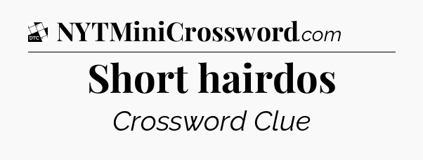 Short hairdos - Daily Themed Classic Crossword
