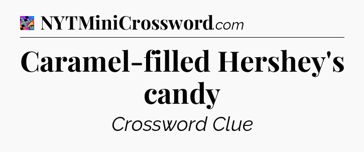 Caramel-filled Hershey's candy Crossword Clue