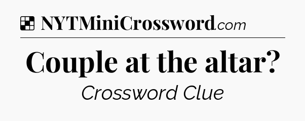 Solution: Couple at the altar - NYT Crossword