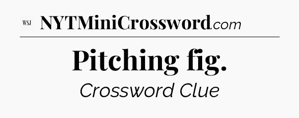 Pitching fig - WSJ Crossword