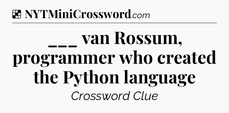 Solution: ___ van Rossum, programmer who created the Python language - NYT Crossword