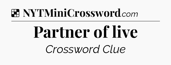 Solution: Partner of live - NYT Crossword
