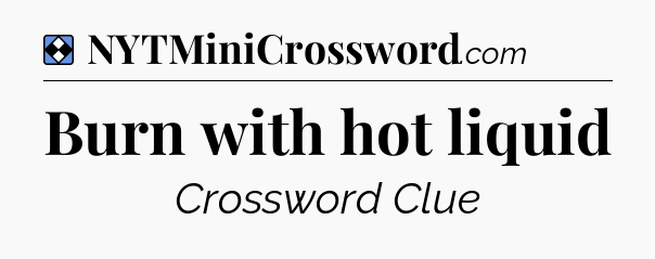 Solution: Burn with hot liquid - NYT Mini Crossword