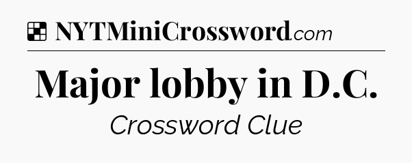 Solution: Major lobby in D.C - NYT Crossword