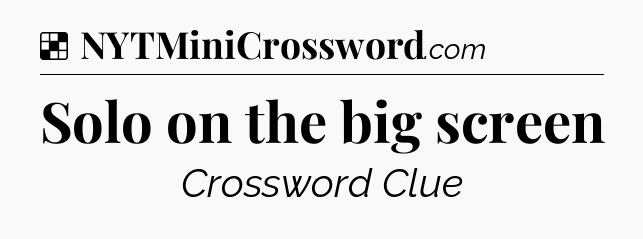 Solution: Solo on the big screen - NYT Crossword