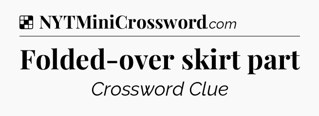 Solution: Folded-over skirt part - NYT Crossword
