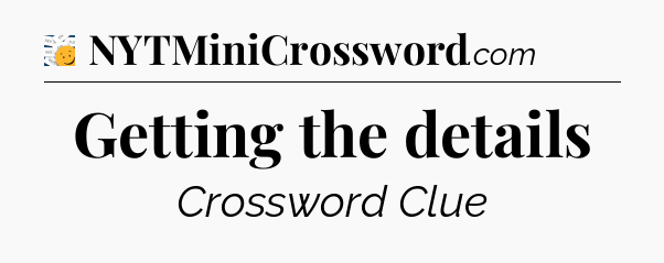 Getting the details - 7 Little Words