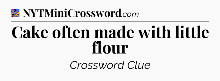 Cake often made with little flour Crossword Clue