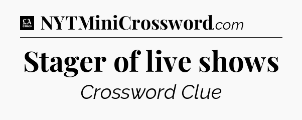 Stager of live shows - LA Times Crossword