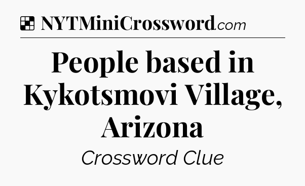 Solution: People based in Kykotsmovi Village, Arizona - NYT Crossword