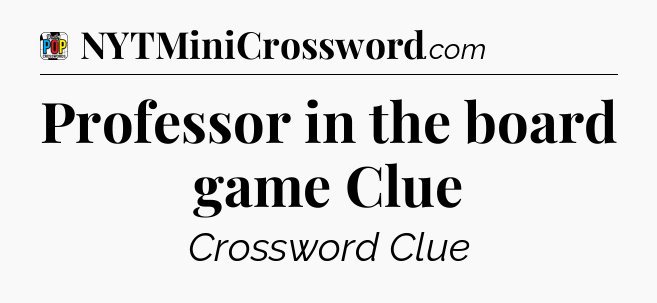 Professor in the board game Clue Crossword Clue