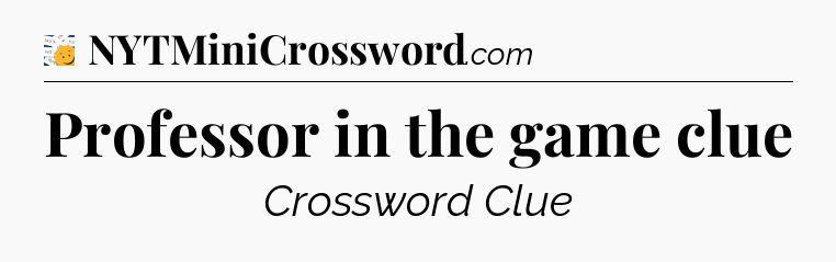 Professor in the game clue - 7 Little Words