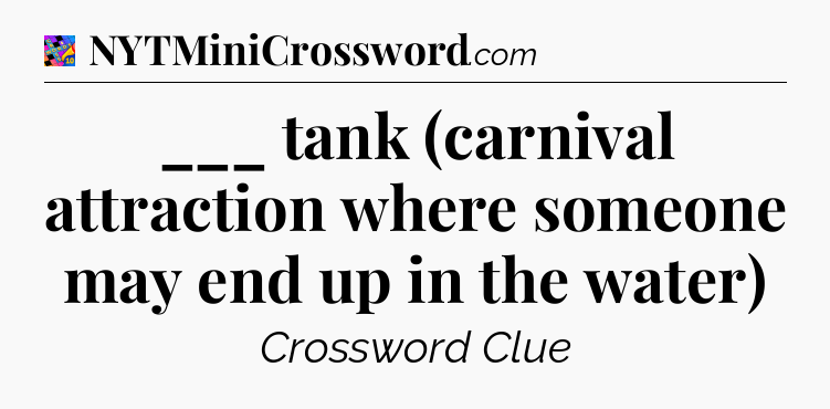 ___ tank (carnival attraction where someone may end up in the water) Crossword Clue