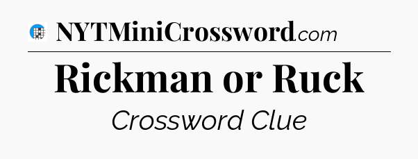 Rickman or Ruck Crossword Clue
