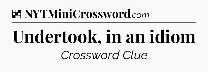 Solution: Undertook, in an idiom - NYT Crossword