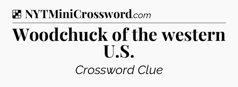 Solution: Woodchuck of the western U.S - NYT Crossword