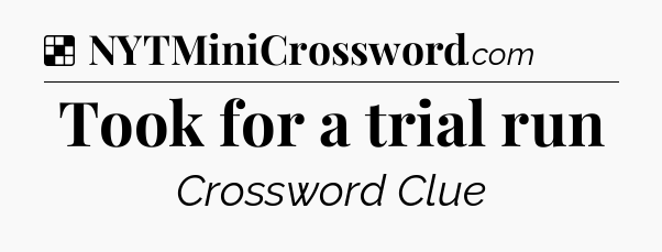 Solution: Took for a trial run - NYT Crossword