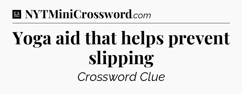 Yoga aid that helps prevent slipping - LA Times Crossword