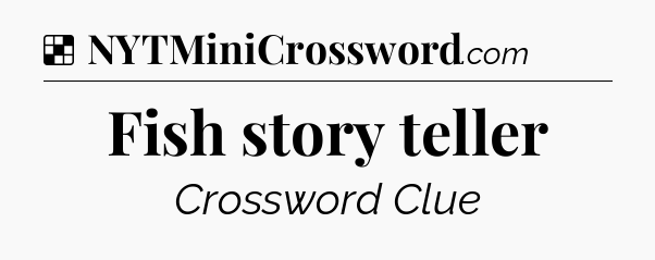 Solution: Fish story teller - NYT Crossword