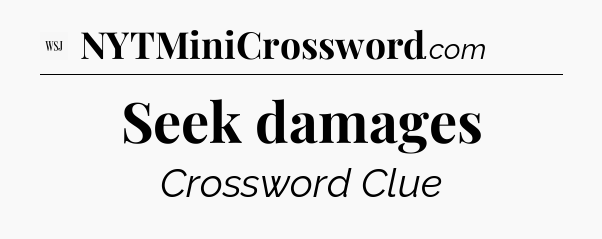 Seek damages - WSJ Crossword