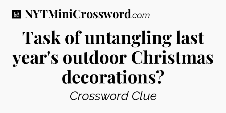 Task of untangling last year's outdoor Christmas decorations - LA Times Crossword