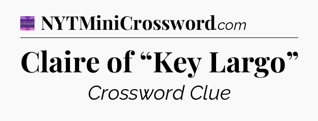 Claire of “Key Largo” - Thomas Joseph Crossword
