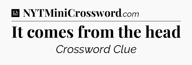 It comes from the head - LA Times Crossword
