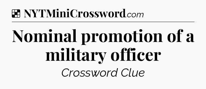 Solution: Nominal promotion of a military officer - NYT Crossword