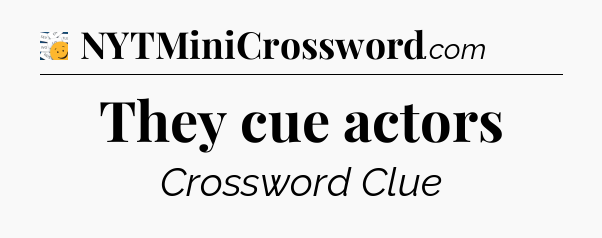 They cue actors - 7 Little Words