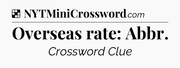Solution: Overseas rate: Abbr - NYT Crossword