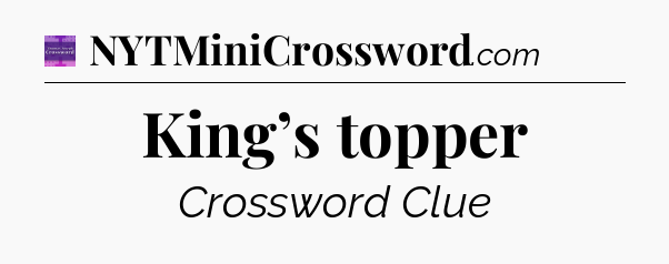 King’s topper - Thomas Joseph Crossword