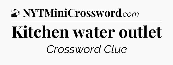 Kitchen water outlet - Daily Themed Classic Crossword