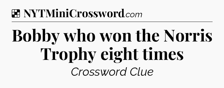 Solution: Bobby who won the Norris Trophy eight times - NYT Crossword