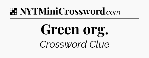 Solution: Green org - NYT Crossword
