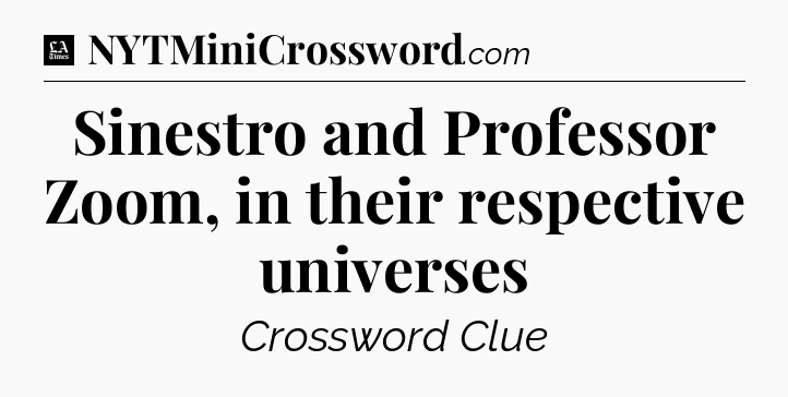 Sinestro and Professor Zoom, in their respective universes - LA Times Crossword