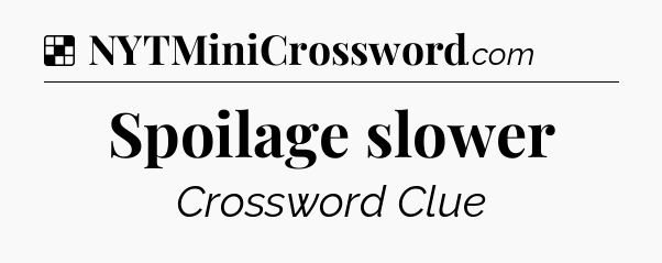 Solution: Spoilage slower - NYT Crossword