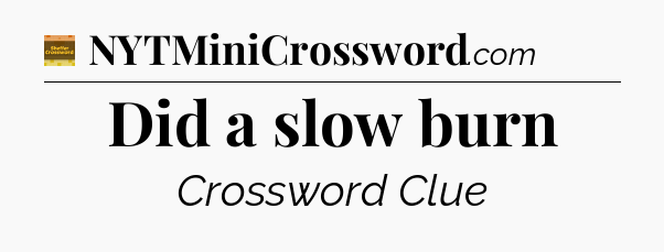 Did a slow burn - Eugene Sheffer Crossword