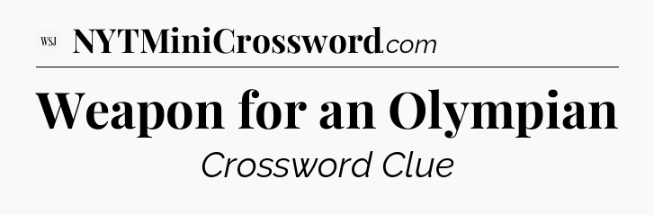 Weapon for an Olympian - WSJ Crossword