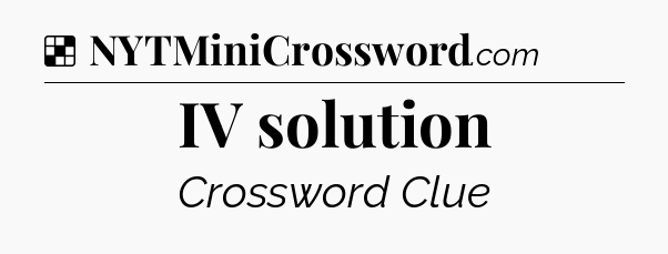 Solution: IV solution - NYT Crossword