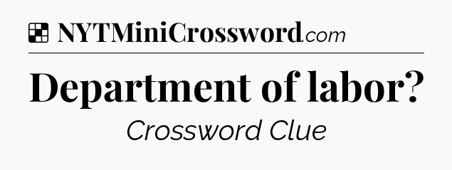 Solution: Department of labor - NYT Crossword