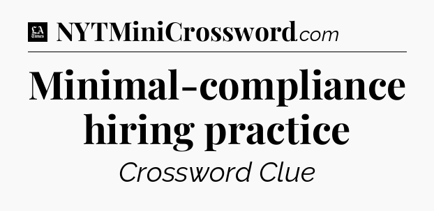 Minimal-compliance hiring practice - LA Times Crossword