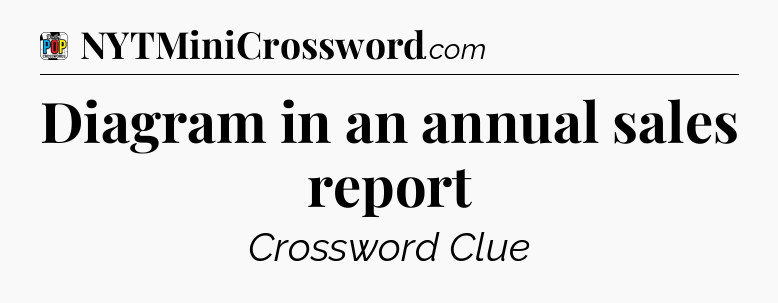 Diagram in an annual sales report Crossword Clue