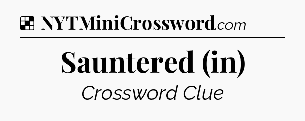 Solution: Sauntered (in) - NYT Crossword