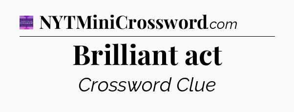 Brilliant act - Thomas Joseph Crossword