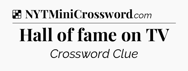 Solution: Hall of fame on TV - NYT Crossword