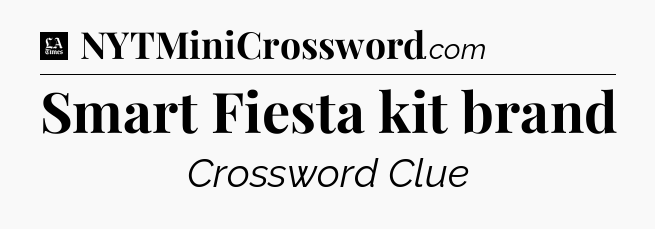 Smart Fiesta kit brand - LA Times Crossword