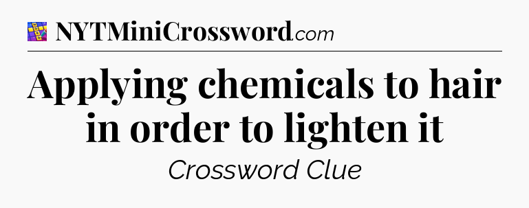 Applying chemicals to hair in order to lighten it Codycross