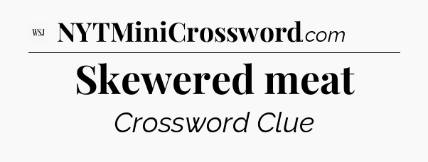 Skewered meat - WSJ Crossword
