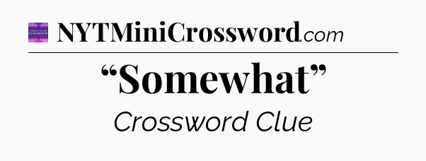 “Somewhat” - Thomas Joseph Crossword